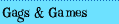 Gags and Games